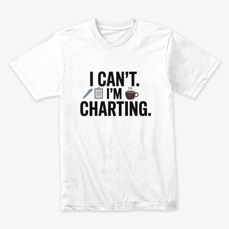 I Can’t. I’m Charting.