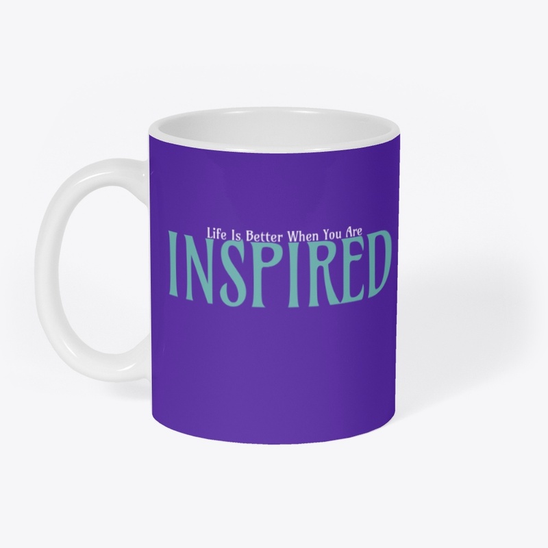 Life Is Better When You Are Inspired