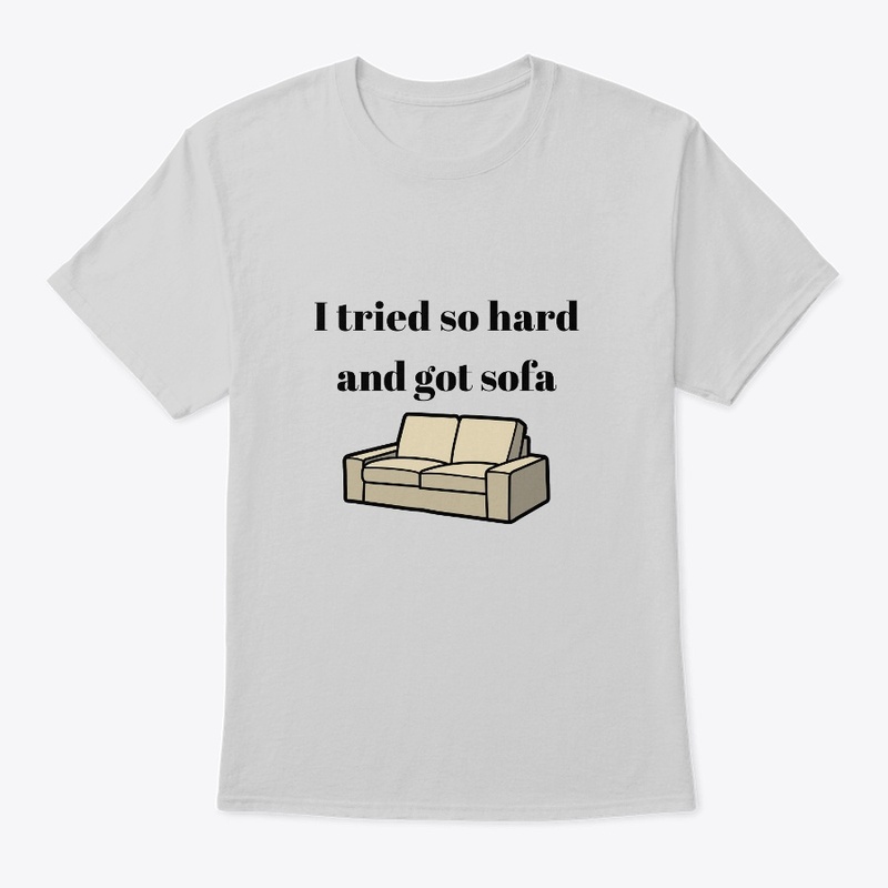 i tried so hard and got sofa