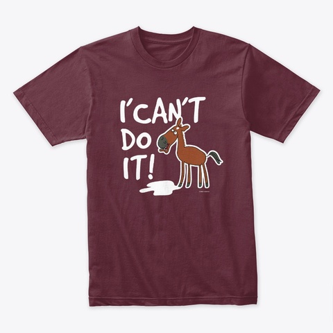I Can't Do It Maroon Maglietta Front