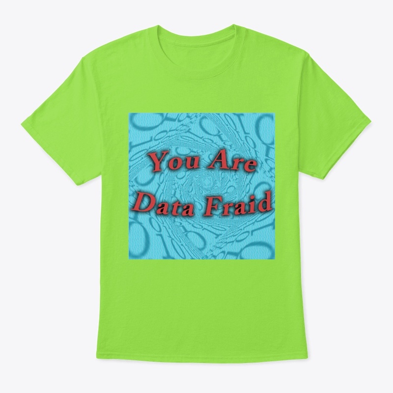 You Are Data Fraid