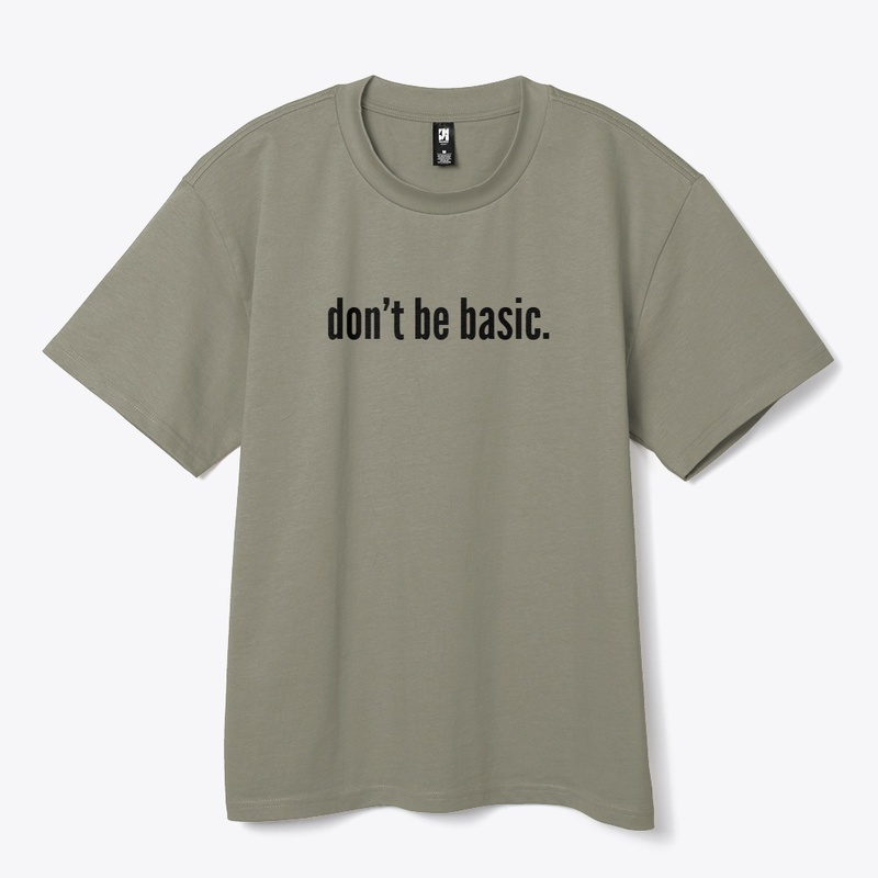 don't be basic.