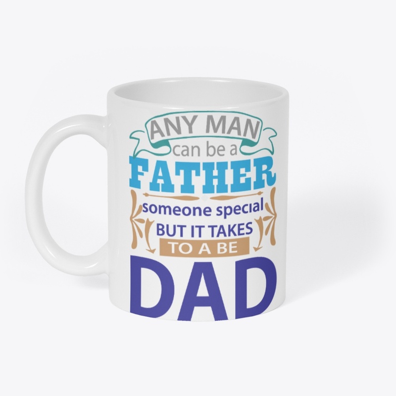 man can be father but takes more be Dad