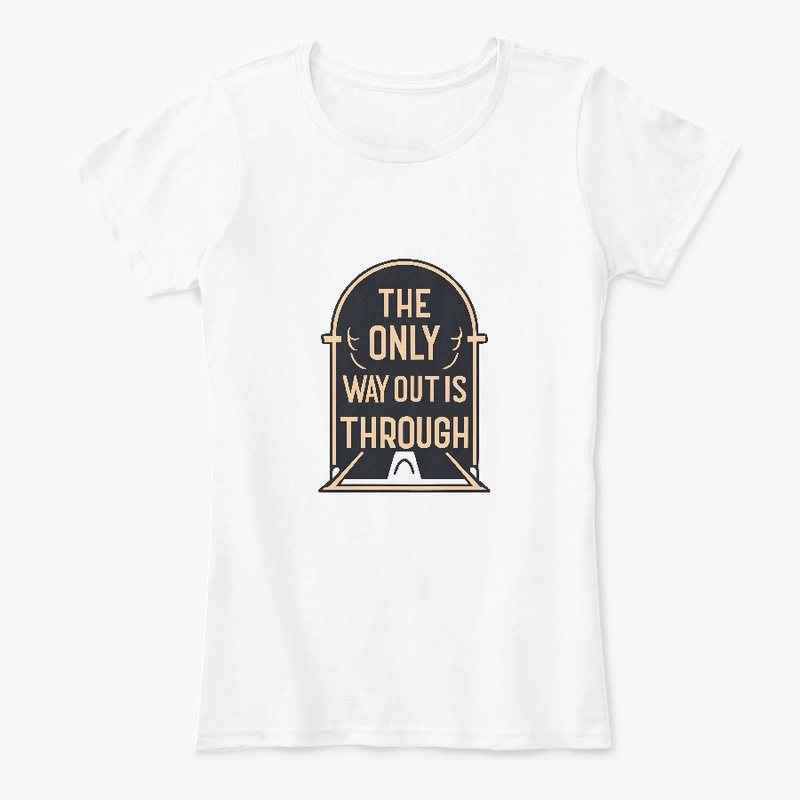 The Only Way Out Is Through T-shirt