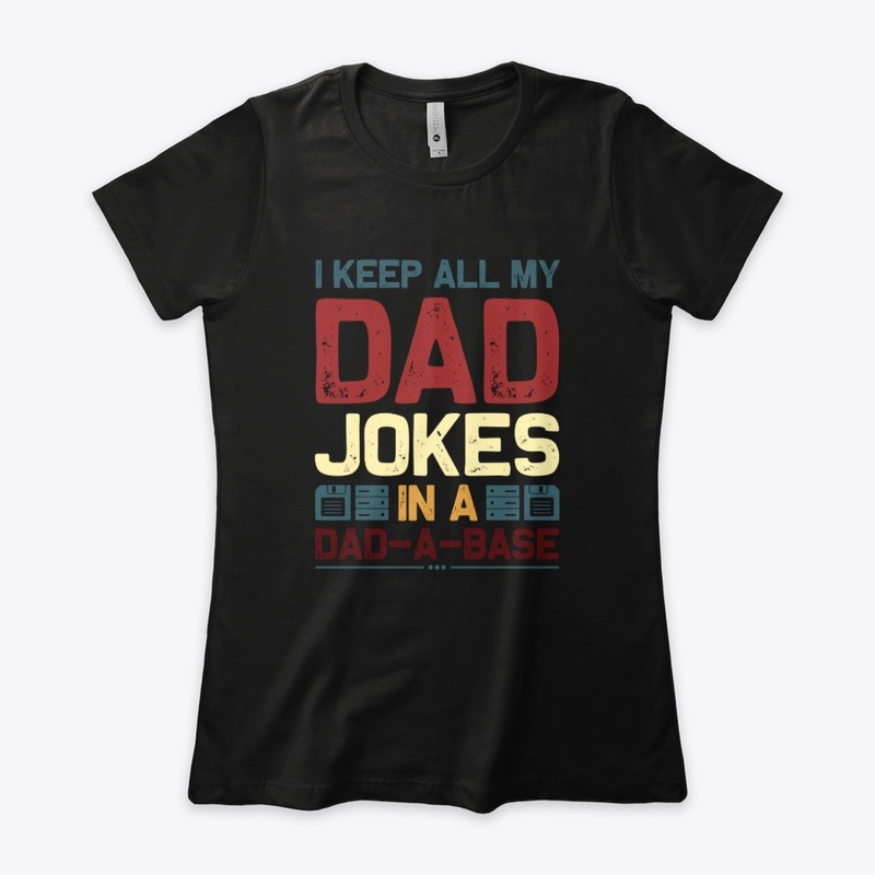i keep all my dad jokes in a dad a base