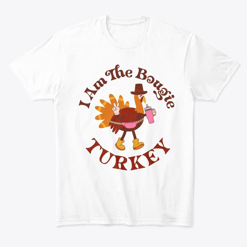 I am the boujie turkey