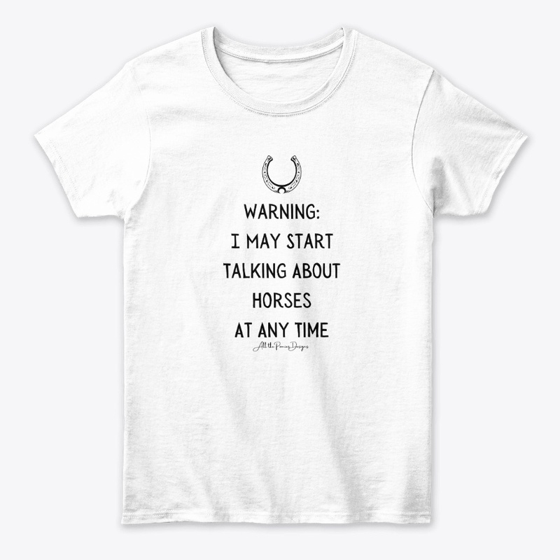Warning: I May Start Talking About Horse