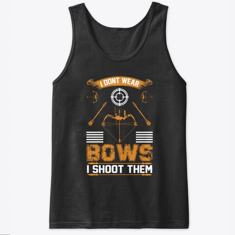 I don't Wear  Bows Archery T-Shirt 