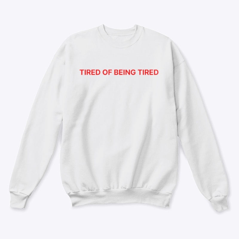 TIRED OF