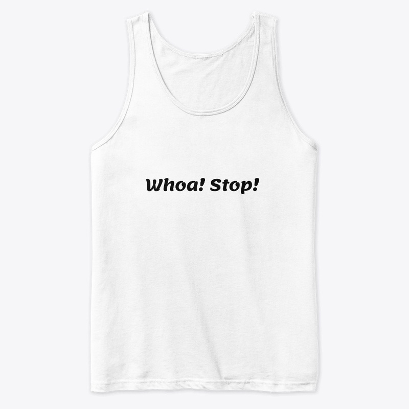 Whoa! Stop!