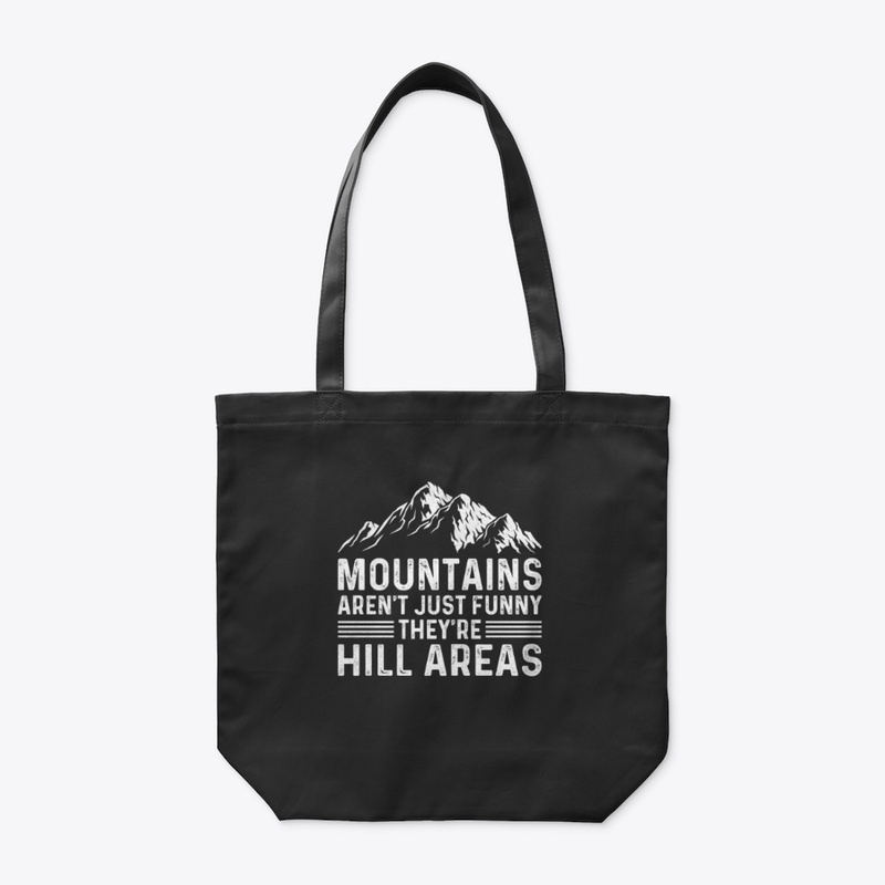 Mountains Aren't Funny They're Hill