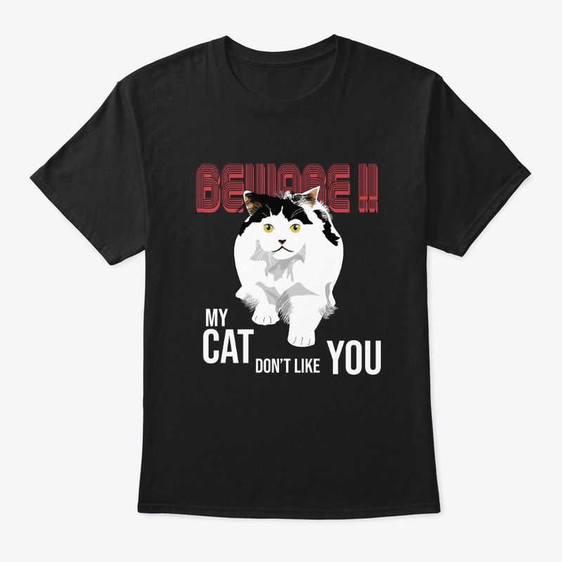 Beware My Cat Don't Like You