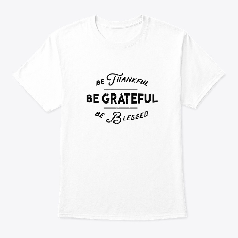 Be Thankful, Be Grateful, and Be Blessed