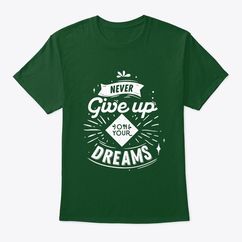 Never Give Up On Your Dreams