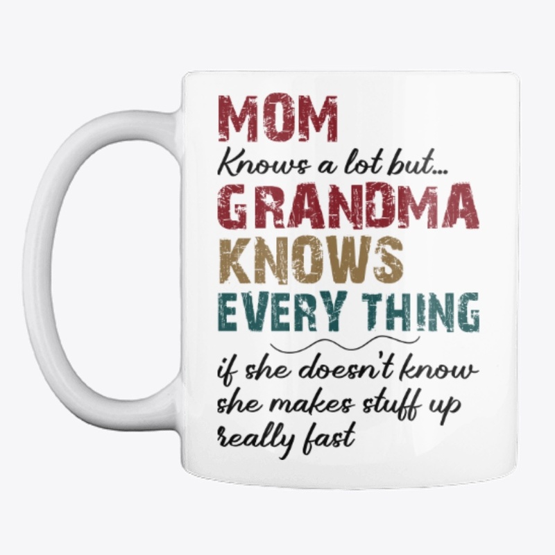 Mom Knows A Lot But Grandma Knows Every