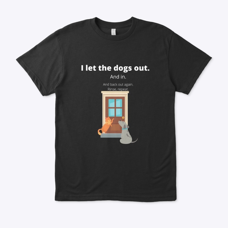 I let the dogs out.