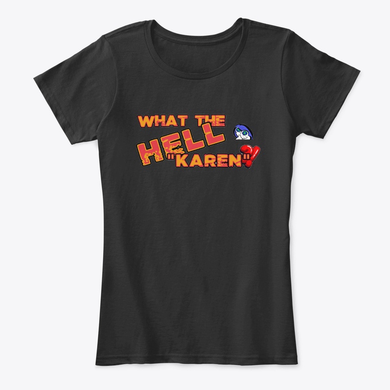 What the Hell "karen?!" T's