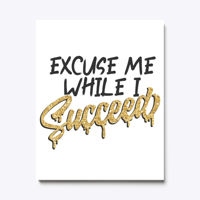 Excuse Me While I Succeed - white