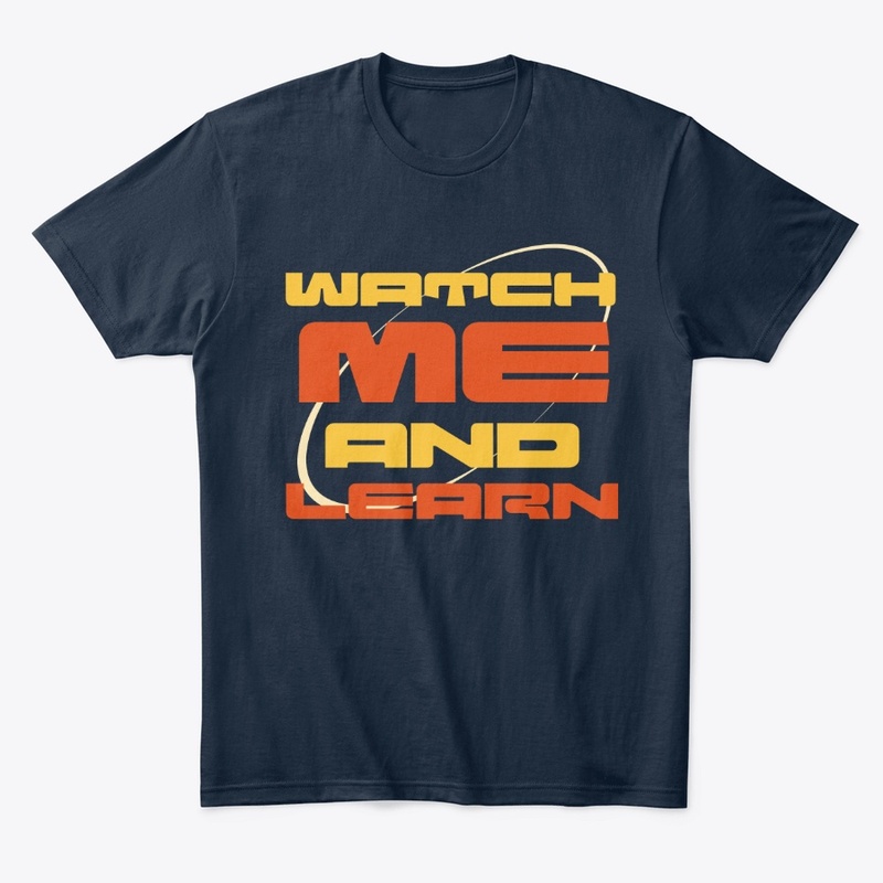 watch me and learn