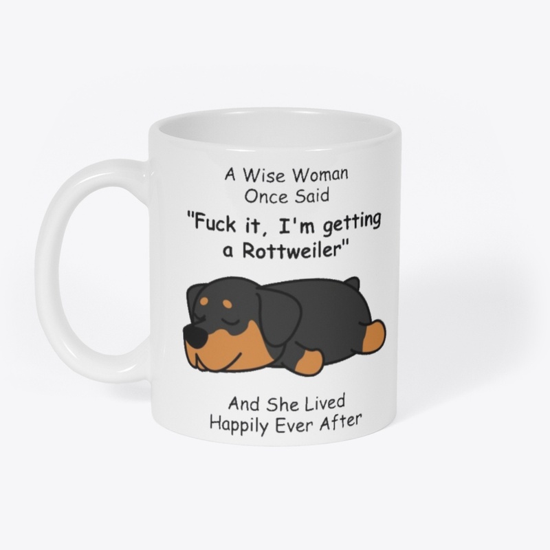 A Wise Woman Once Said - Rottweiler