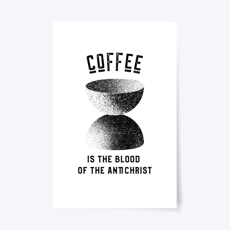 Coffee is the Blood of the Antichrist