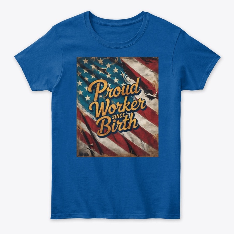 Proud Worker Since Birth | American Tee