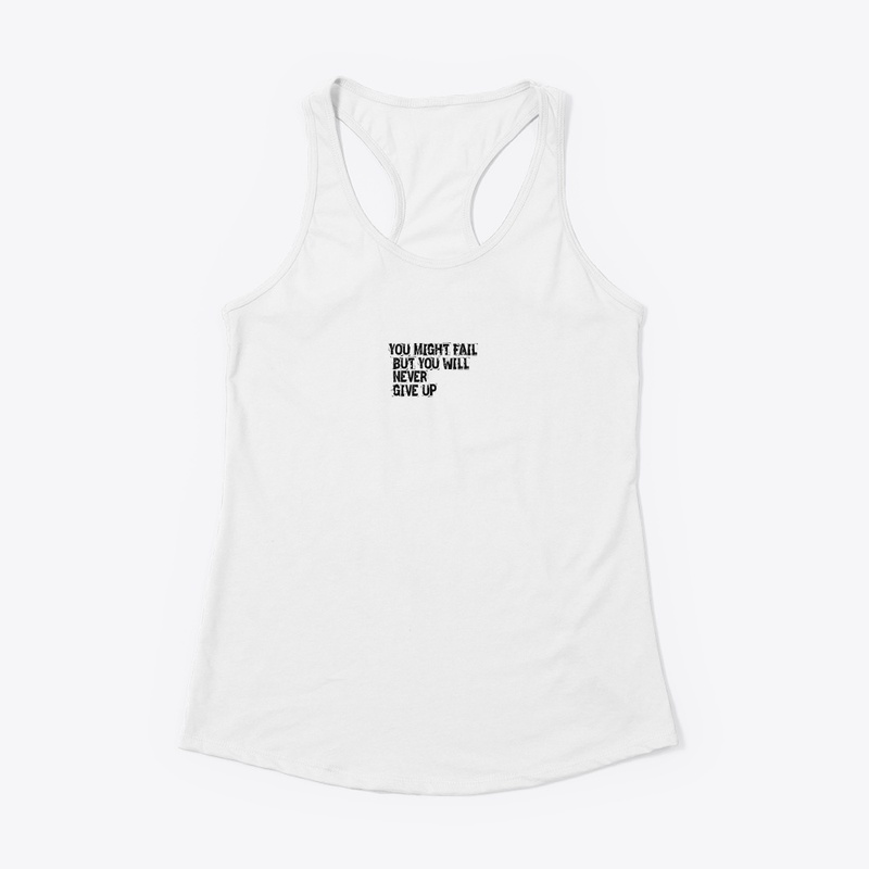 YOU MIGH FAIL BUT YOU WILL NEVER GIVE UP