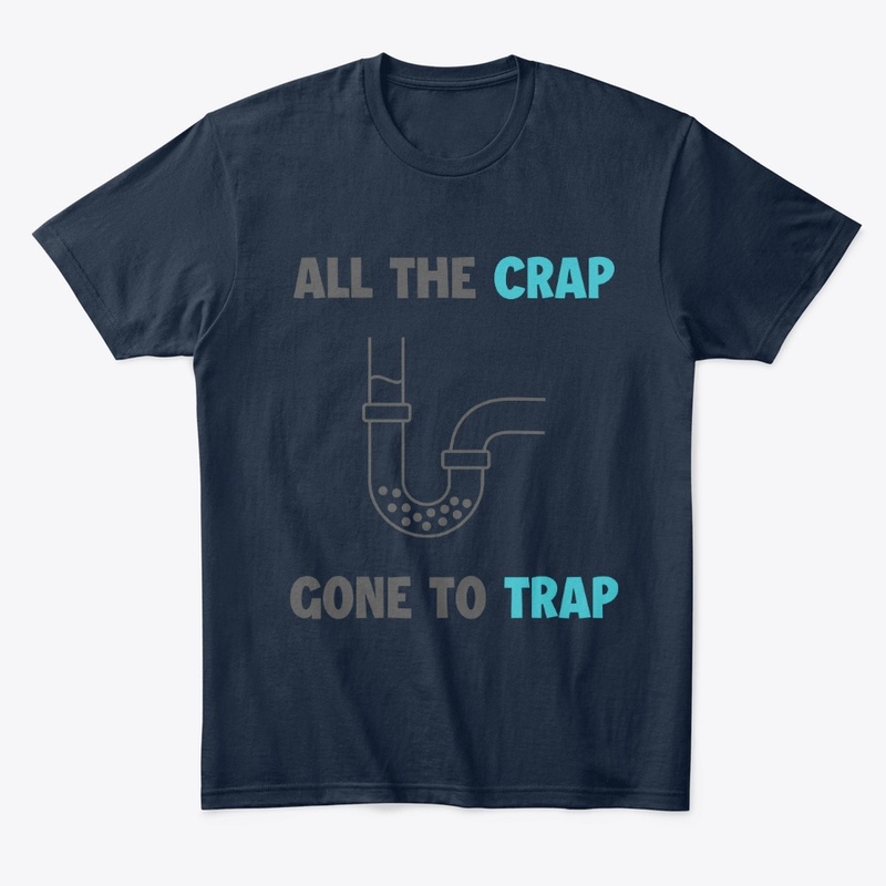 All The Crap Gone To Trap Plumber TShirt