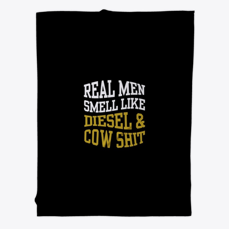 REAL MEN SMELL LIKE DIESEL AND COW SHIT