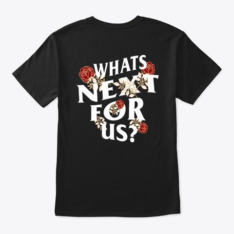 Whats Next For Us Black T-Shirt Back