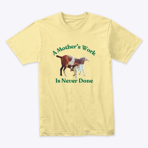 Mother's Work Is Never Done Banana Cream T-Shirt Front