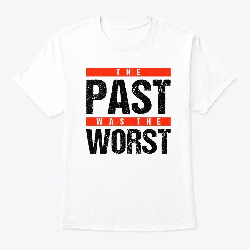 The Past was the Worst = Black on White