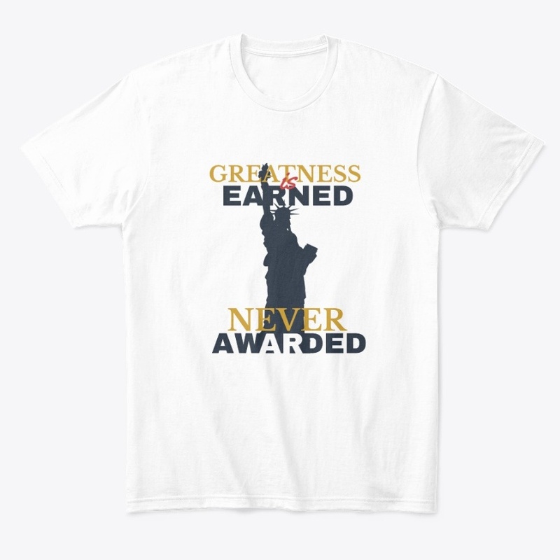 greatness is earned never awarded