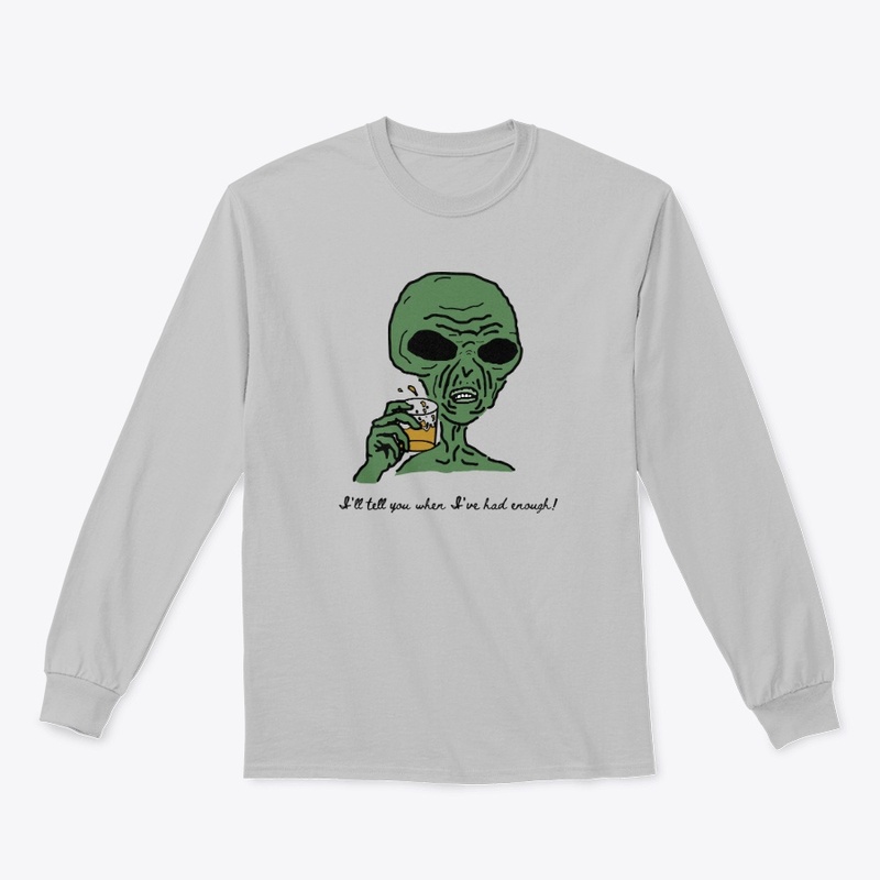 I'll Tell You When I've Had Enough Shirt