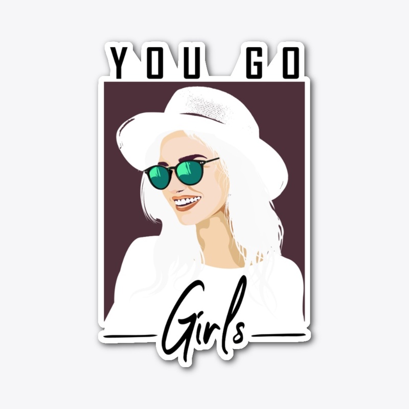 YOU  GO , GIRLS- FEMALE T SHIRT