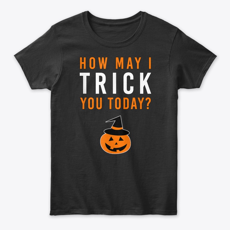 HOW MAY I TRICK YOU TODAY HALLOWEEN PUMP