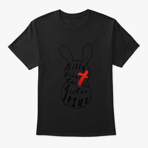 Silly Rabbit Easter Is For Jesus, Happy  Black T-Shirt Front