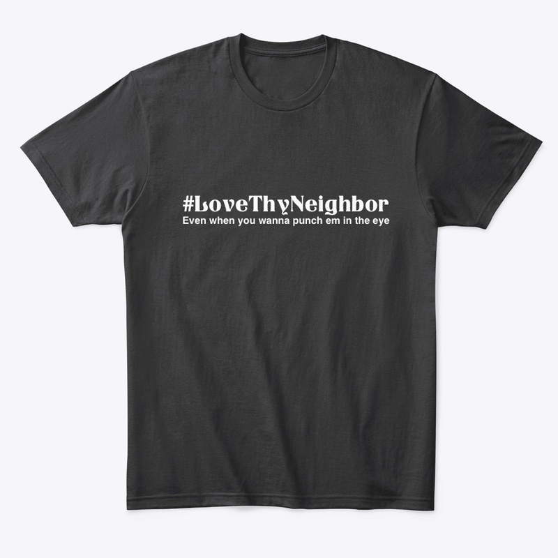 Love Thy Neighbor