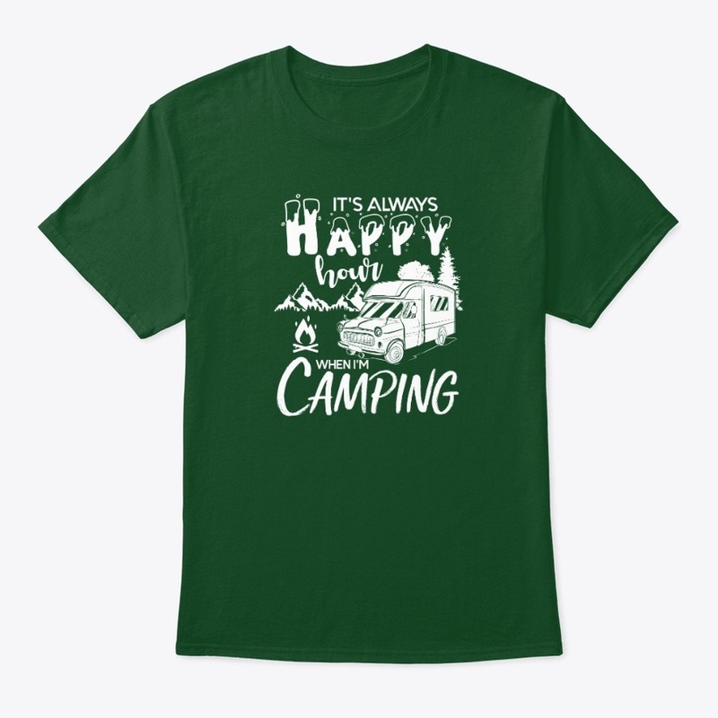 Always Happy Hour When I'm Camping