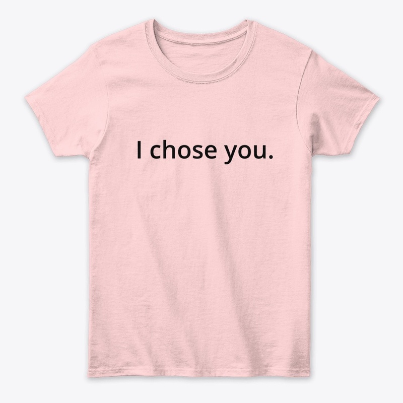 I chose you.