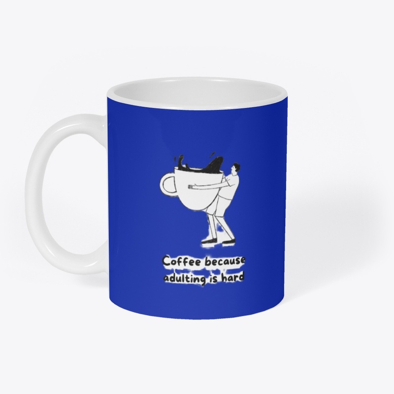 coffee because adulting is hard