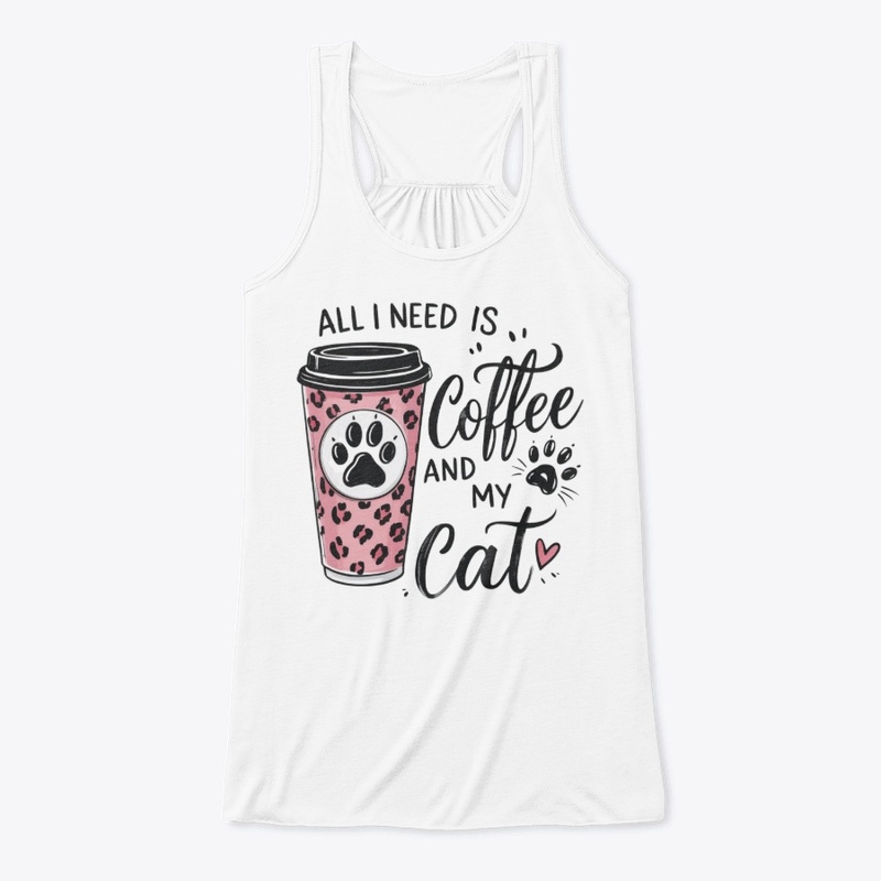 All I Need Is Coffee And My Cat