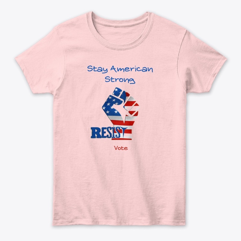 Resist - Stay American Strong - Vote