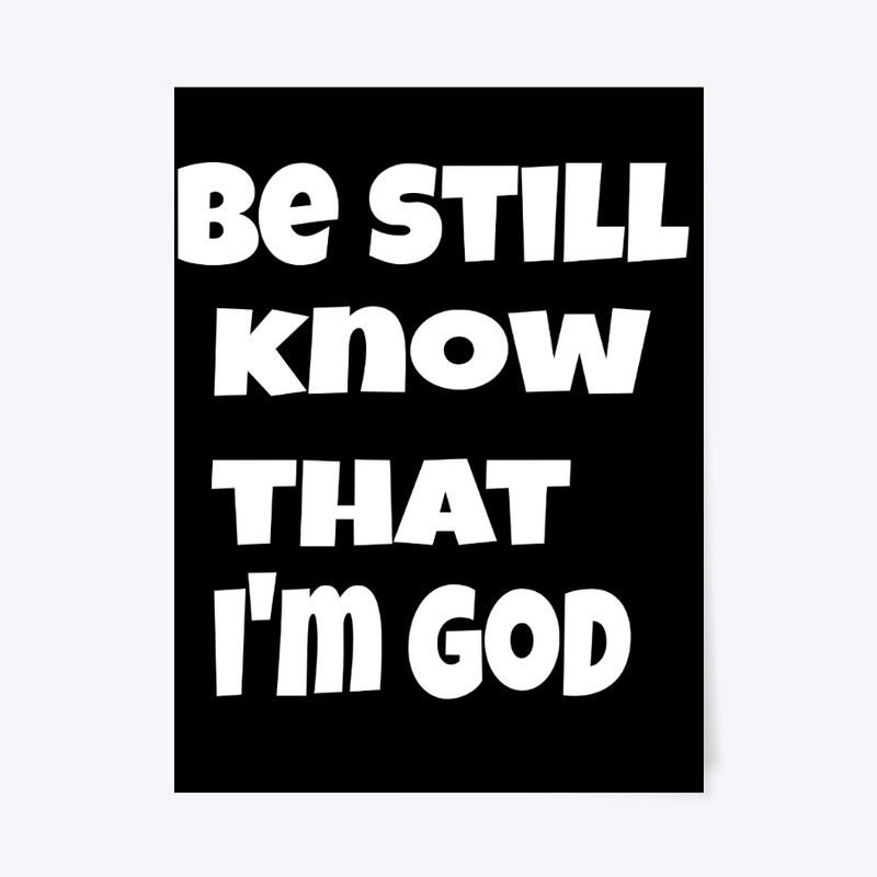 be still know that I'm God