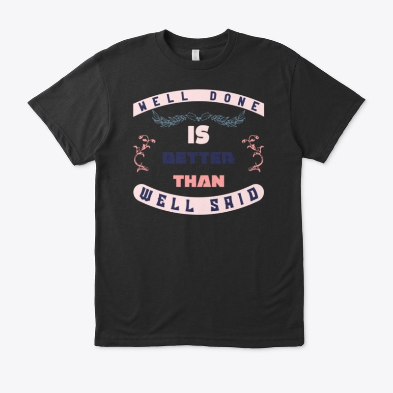 Well Done is better than well said