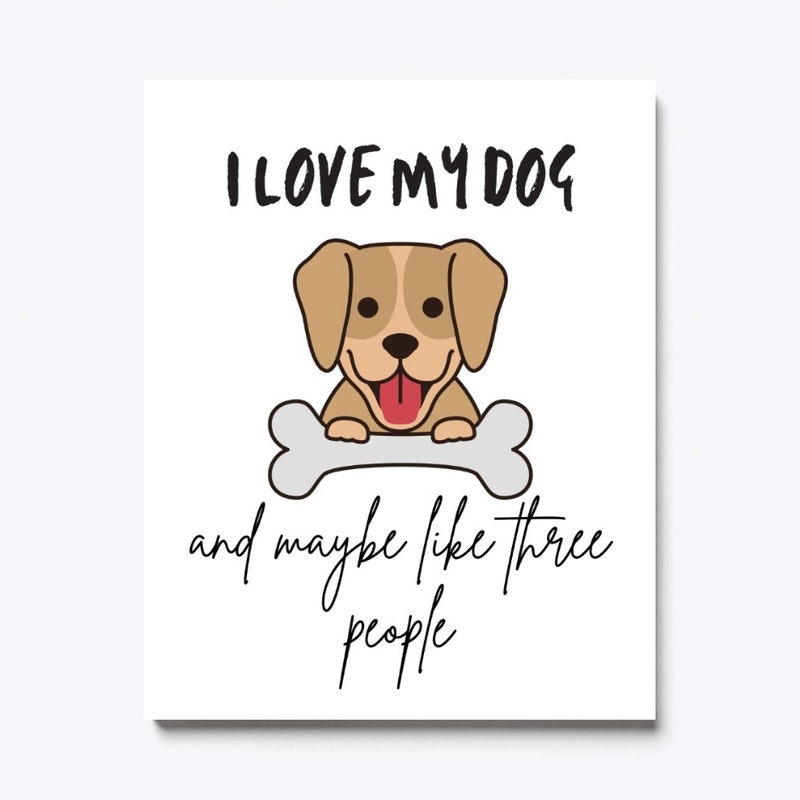 I Love My Dog And Maybe Like 3 People