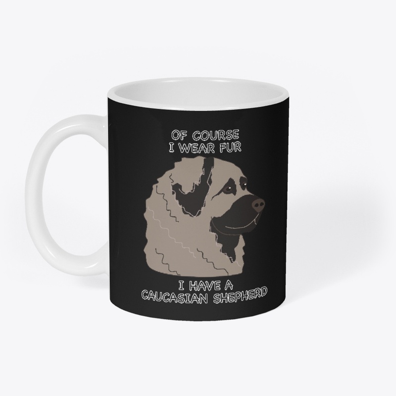 Of Course I Wear Fur Caucasian Shepherd2