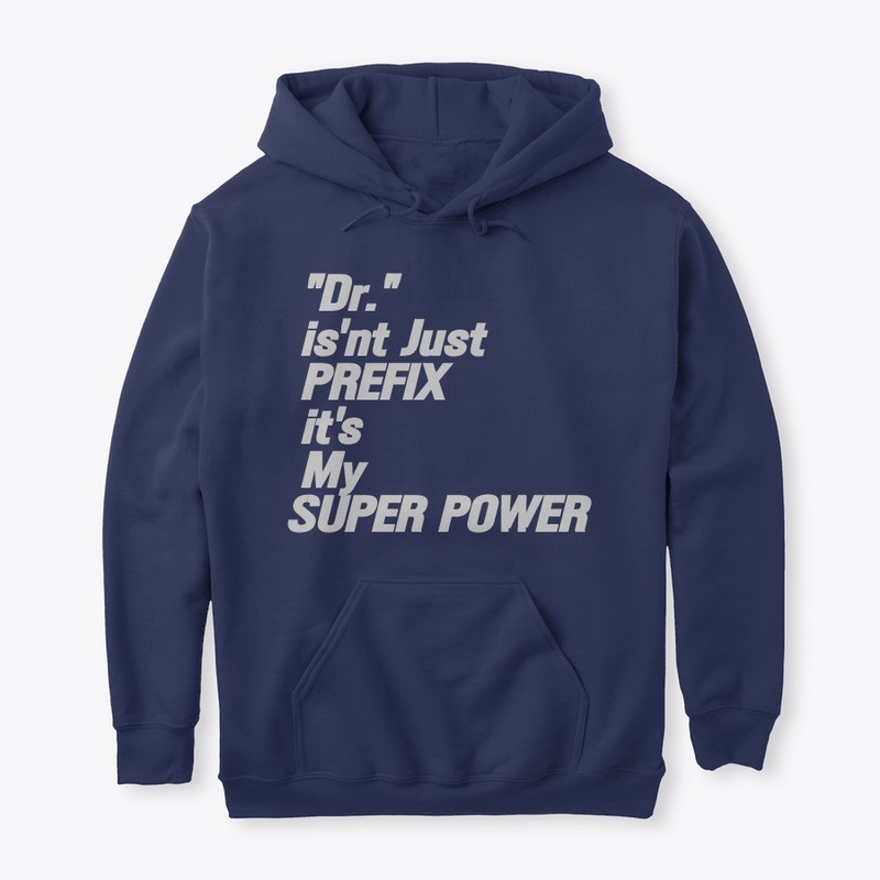 Dr.  isn't my PREFIX it's my SUPER POWER