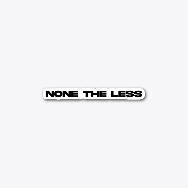 "None the Less" Statement Tee