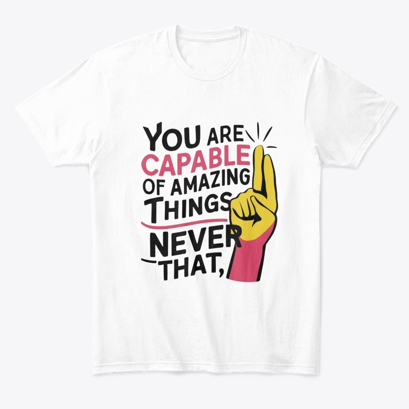 You are capable of amazing things